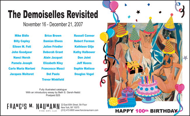 The Demoiselles Revisted. November 16 - December 21, 2007. Happy 100th Birthday.
